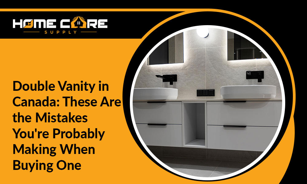 Double Vanity in Canada: These Are the Mistakes You’re Probably Making When Buying One
