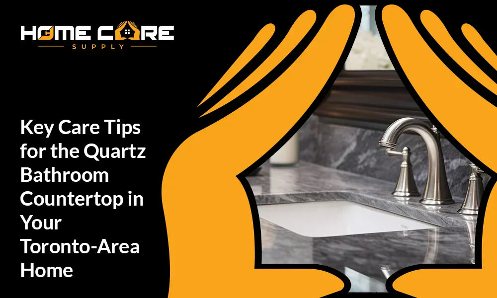 Key Care Tips for the Quartz Bathroom Countertop in Your Toronto-Area Home