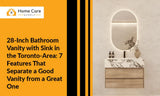 28-Inch Bathroom Vanity with Sink in the Toronto-Area: 7 Features That Separate a Good Vanity from a Great One