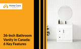 36-Inch Bathroom Vanity: 6 Features Every Homeowner in Canada Needs to Know