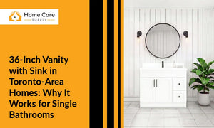 36-Inch Vanity with Sink in Toronto-Area Homes: Why It Works for Single Bathrooms
