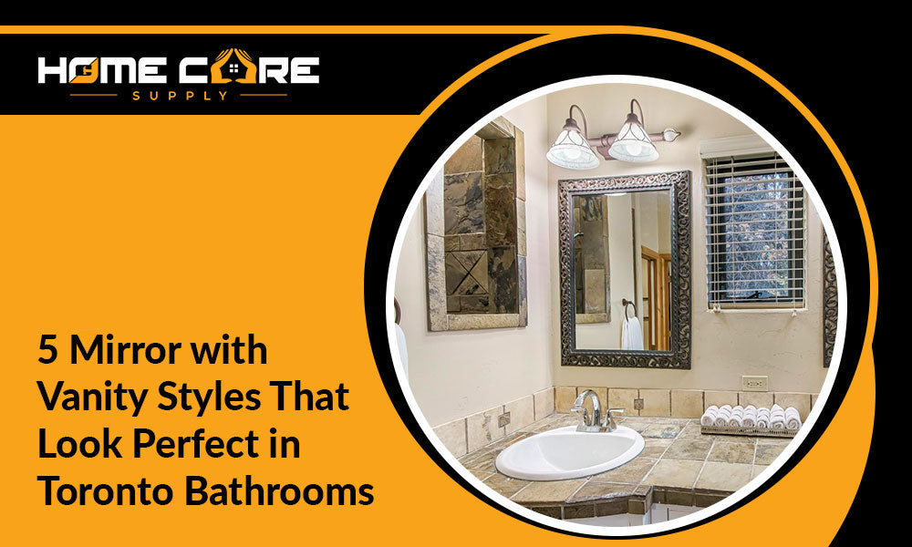 5 Mirror with Vanity Styles That Look Perfect in Toronto Bathrooms