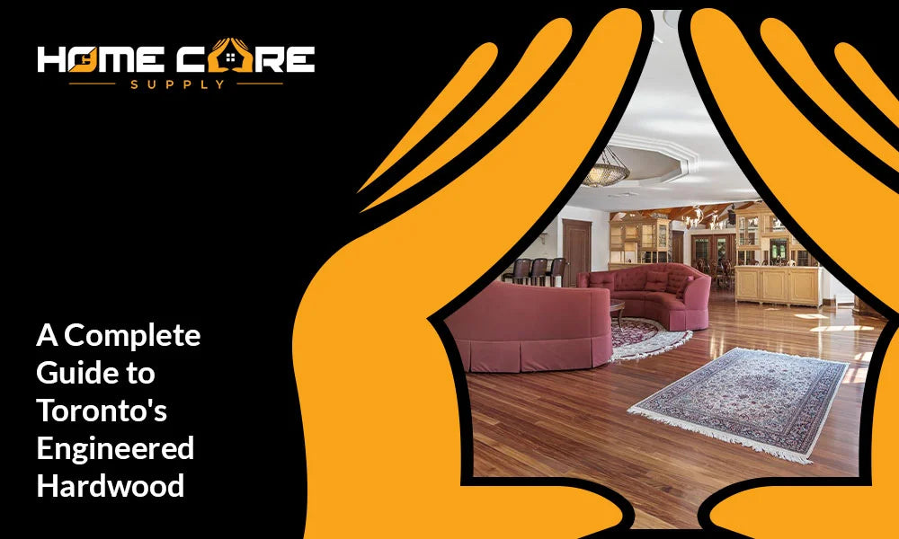 Engineered Hardwood in Toronto: A Complete Care Guide