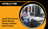 Buying Modern Vanities Near Toronto? Avoid These 6 Mistakes