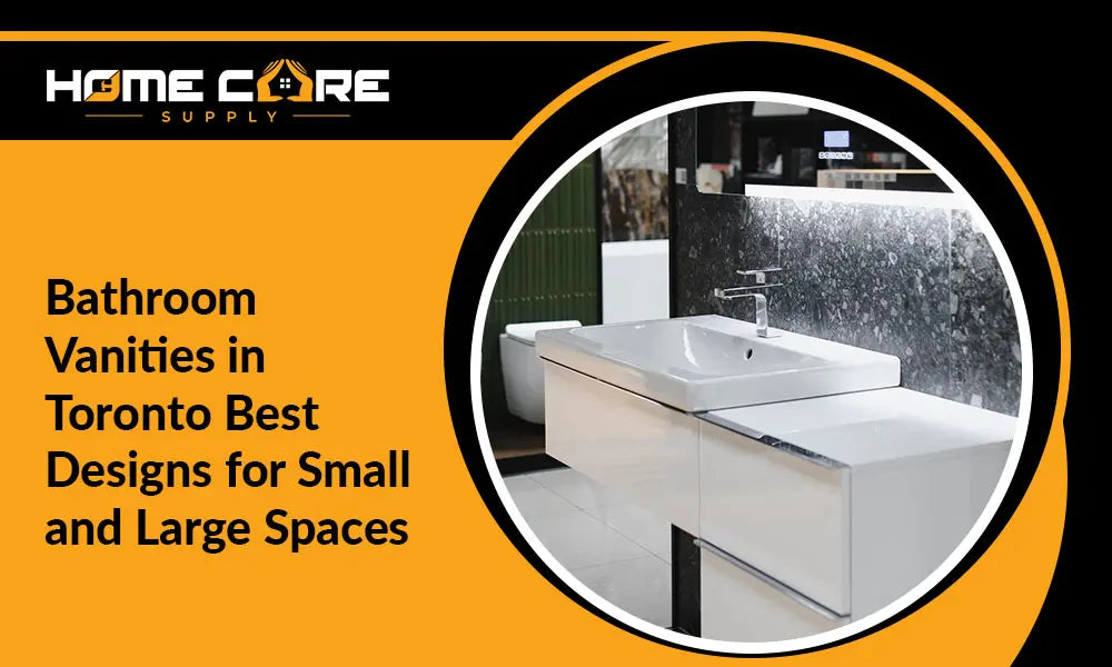 Bathroom Vanities in Toronto: Best Designs for Small and Large Spaces