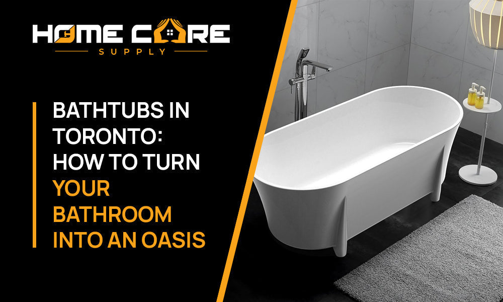 Bathtubs in Toronto: How to Turn Your Bathroom into an Oasis
