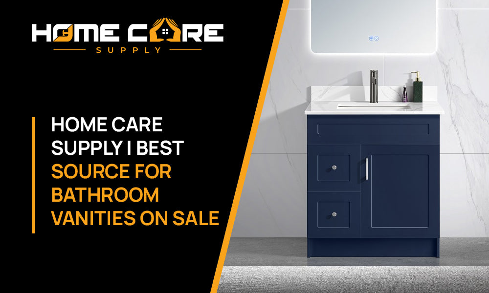 Home Care Supply | Best Source for Bathroom Vanities on Sale