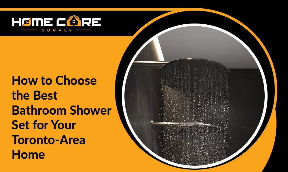 How to Choose the Best Bathroom Shower Set for Your Toronto-Area Home