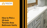 Want a 20-Inch Bathroom Vanity for Your Toronto-Area Home? Use Our Simple Guide