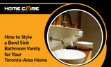 How to Style a Bowl Sink Bathroom Vanity for Your Toronto-Area Home