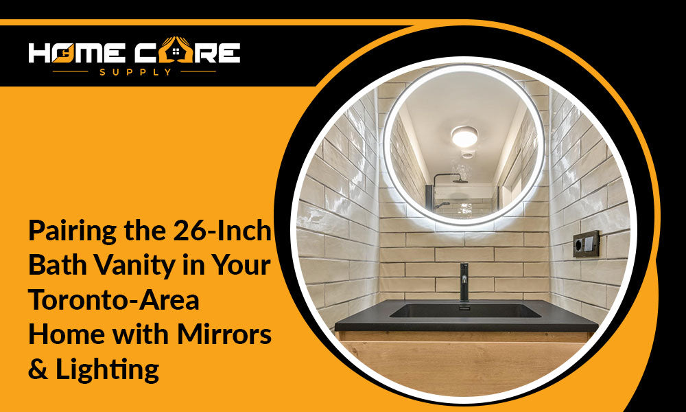 Pairing the 26-Inch Bath Vanity in Your Toronto-Area Home with Mirrors & Lighting