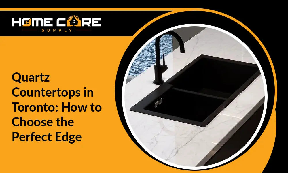 Quartz Countertops in Toronto: Choosing the Perfect Edge