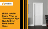 Shaker Interior Doors: 7 Tips for Choosing the Right Style for Every Room in Your Home