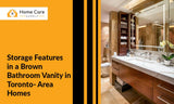 Storage Solutions to Look for in a Brown Bathroom Vanity in Toronto-Area Homes