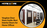 Vaughan Door Store Guide: Choose the Best Interior Doors for Productive Home Offices