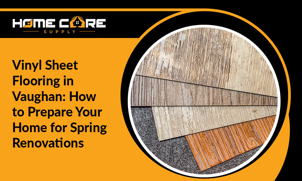 Vinyl Sheet Flooring in Vaughan: How to Prepare Your Home for Spring Renovations