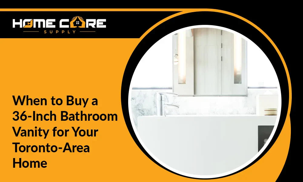 When to Buy a 36-Inch Bathroom Vanity for Your Toronto-Area Home