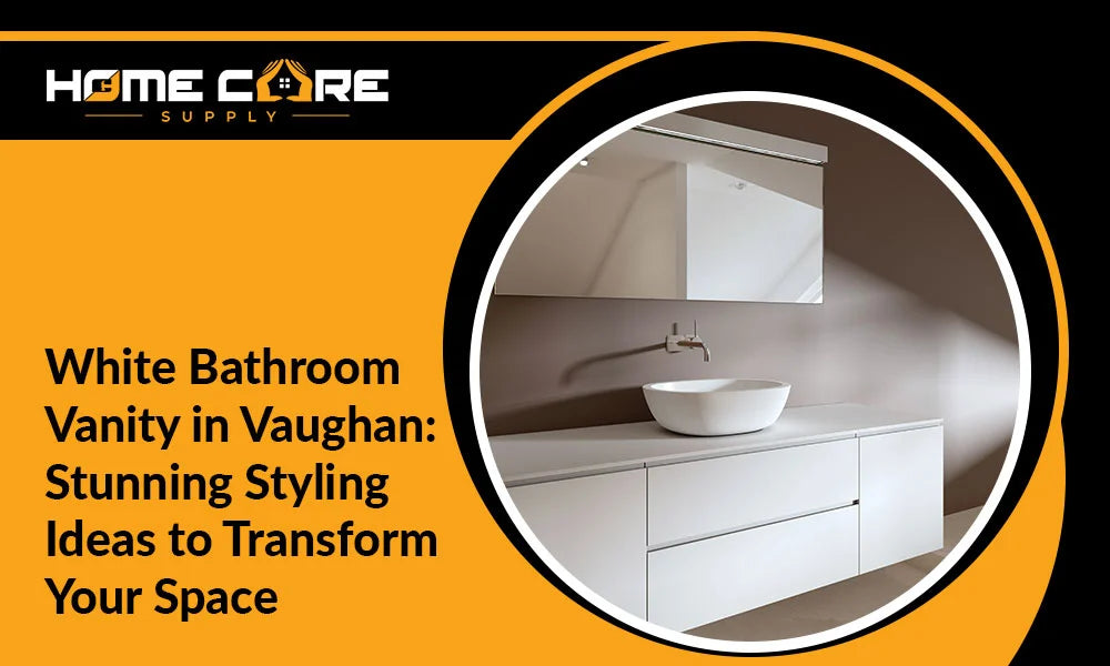 White Bathroom Vanity in Vaughan: Stunning Styling Ideas to Transform Your Space