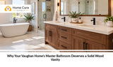 Why Your Vaughan Home’s Master Bathroom Deserves a Solid Wood Vanity