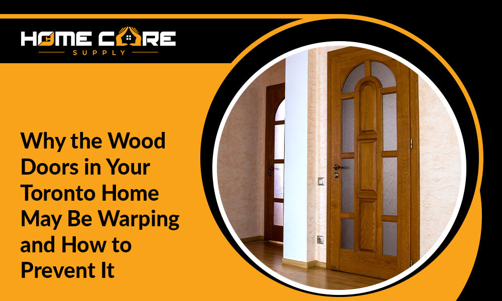 Why the Wood Doors in Your Toronto Home May Be Warping and How to Prevent It