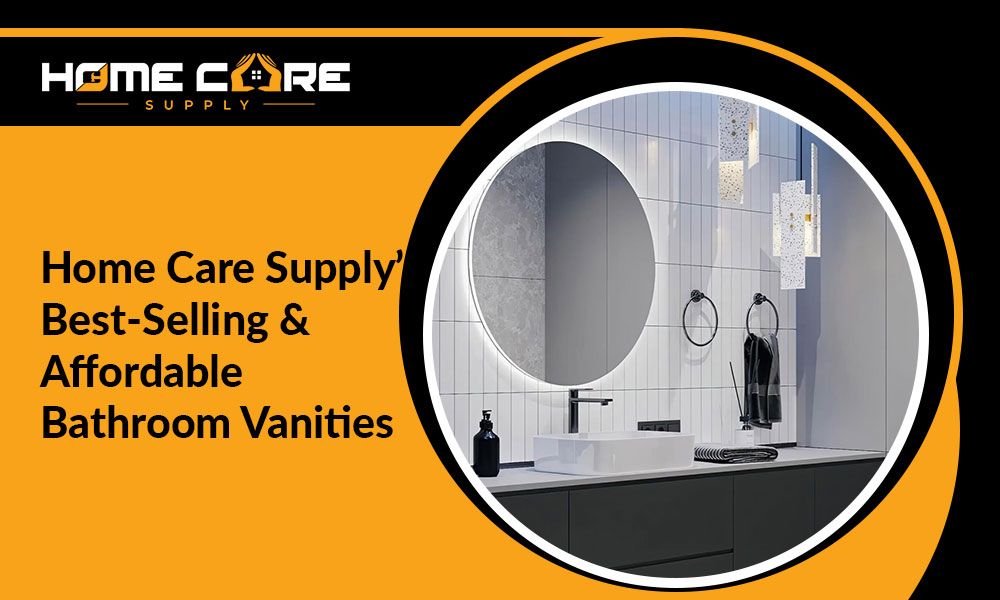 Home Care Supply’s Best-Selling & Affordable Bathroom Vanities