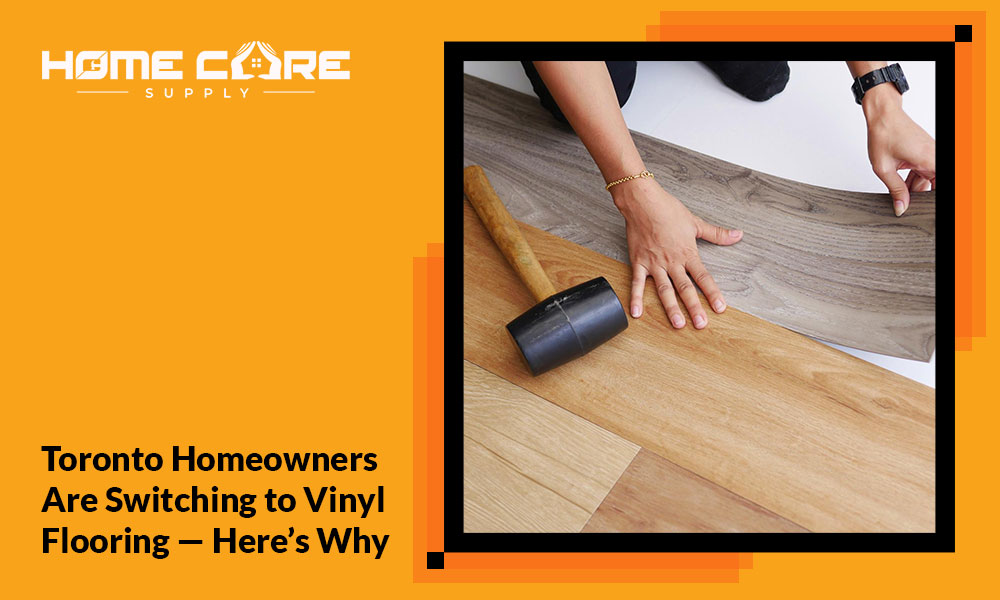 Why Toronto Homeowners Are Choosing Vinyl Flooring Over Tiles