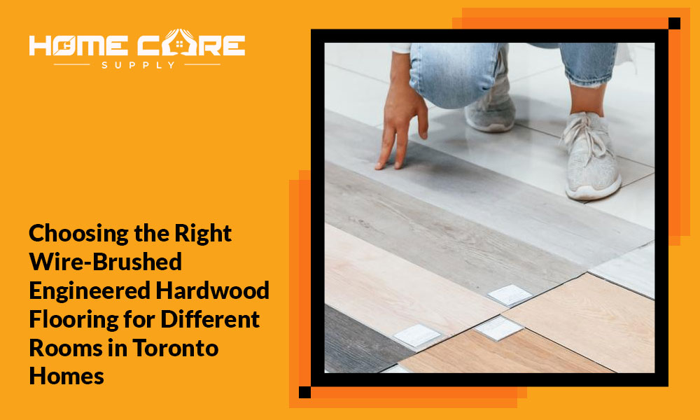 Choosing the Right Wire-Brushed Engineered Hardwood Flooring
