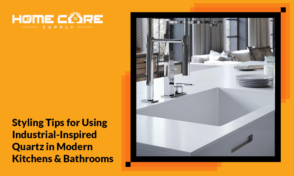 Styling Tips for Using Industrial-Inspired Quartz in Modern Kitchens & Bathrooms
