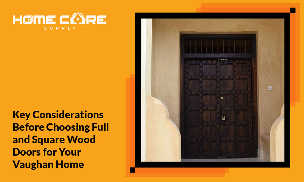 Key Considerations Before Choosing Full and Square Wood Doors for Home
