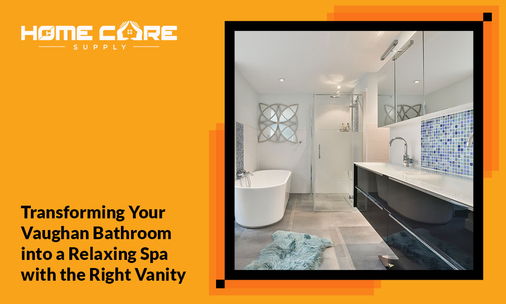 Transforming Your Vaughan Bathroom into a Relaxing Spa with the Right Vanity
